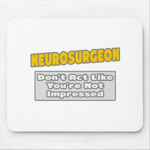 Neurosurgeon .. You're Impressed Mouse Mat