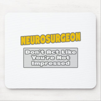 Neurosurgeon .. You're Impressed Mouse Mat