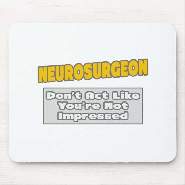 Neurosurgeon .. You're Impressed Mouse Mat (Front)