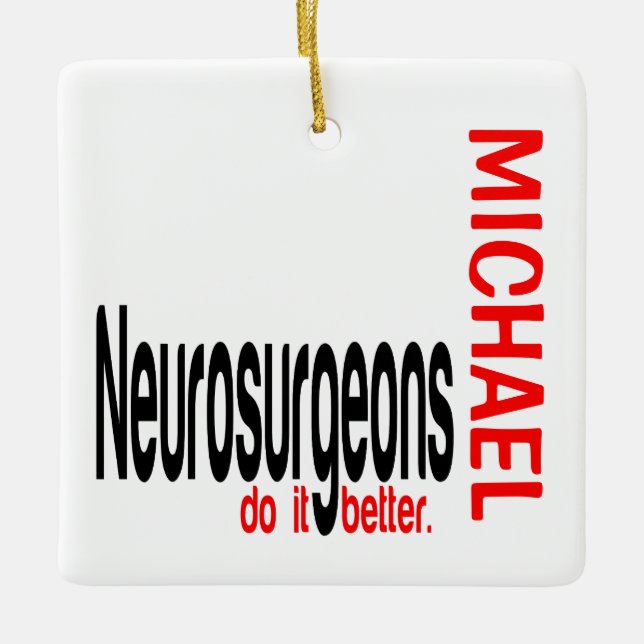Neurosurgeons Do It Better CUSTOM Ceramic Ornament (Front)