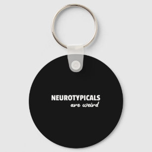 Neurotycals Are Weird Funny Autism Quote Key Ring