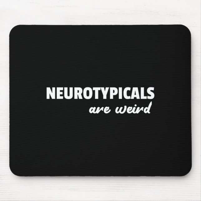 Neurotycals Are Weird Funny Autism Quote  Mouse Mat (Front)