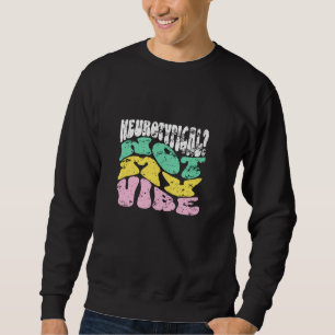 Neurotypical neurodivergent vibe love Retro Vintag Sweatshirt