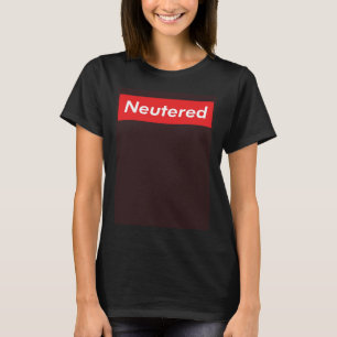 Neutered Vasectomy Joke Snip Tubes Surgery Get We T-Shirt