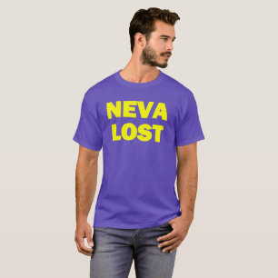 NEVA LOST! T-Shirt