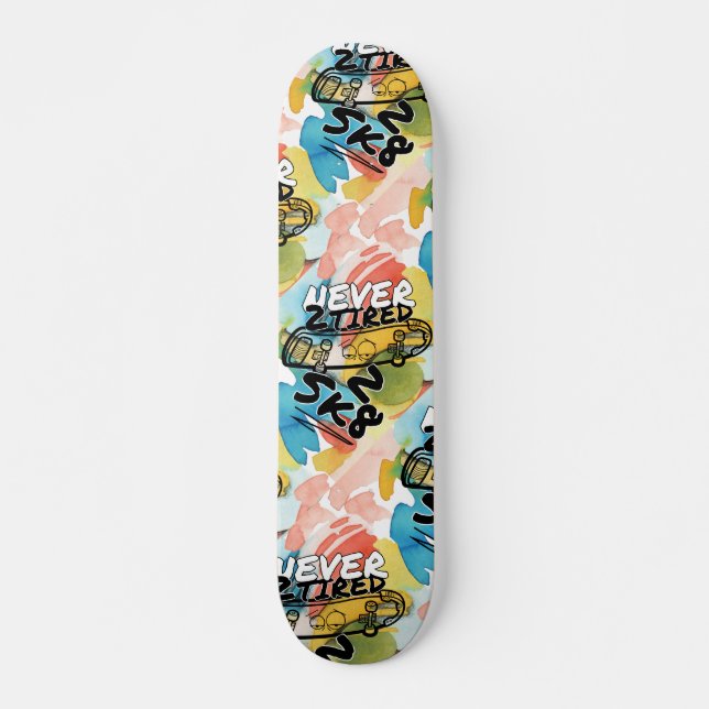 Never 2 tired 2 sk8 skateboard (Front)