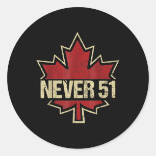 Never 51 Canada Is Not For Sale Est. 1867 Proud Ca Classic Round Sticker