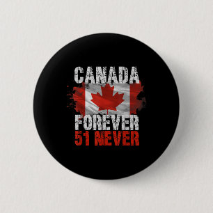 Never 51st State Canada Forever 51 Never Canada Vi 6 Cm Round Badge