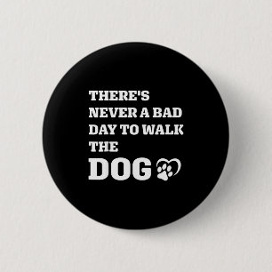 Never A Bad Day To Walk The Dog Paw Print Heart Gr 6 Cm Round Badge