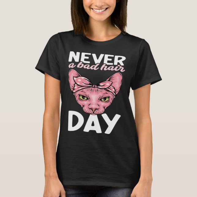 Never A Bad Hair Day Hairless Sphynx Cat Mom Sphyn T-Shirt (Front)