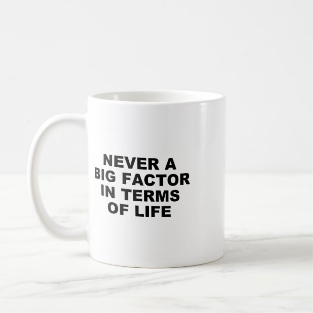 Never A Big Factor In Terms Of Life – Satirical Tr Coffee Mug (Left)