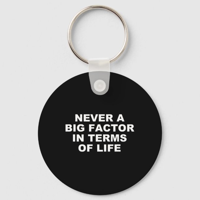 Never A Big Factor In Terms Of Life – Satirical Tr Key Ring (Front)