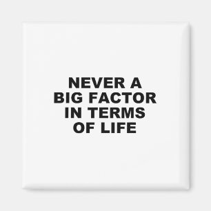 Never A Big Factor In Terms Of Life – Satirical Tr Magnet