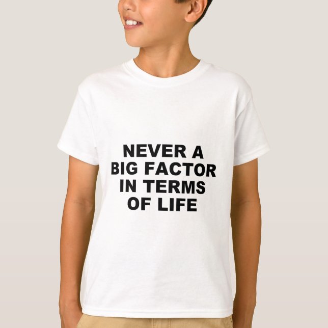 Never A Big Factor In Terms Of Life – Satirical Tr T-Shirt (Front)
