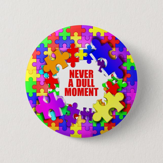 Never A Dull Moment 6 Cm Round Badge (Front)