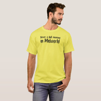 Never a Dull Moment in Midworld T-Shirt