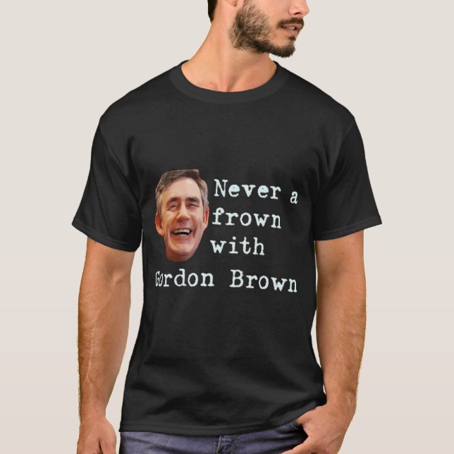 Never a frown with Gordon Brown F T-Shirt (Front)