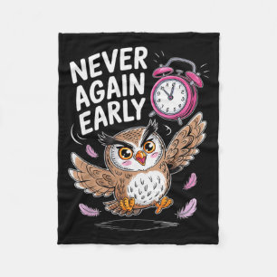 Never Again Early Owl - Funny Anti-morning Alarm C Fleece Blanket
