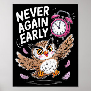 Never Again Early Owl - Funny Anti-morning Alarm C Poster