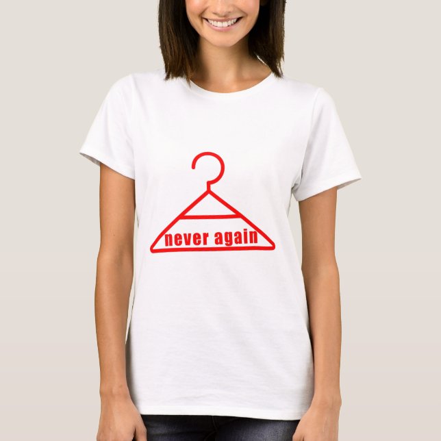 Never Again Hanger Abortion T-Shirt (Front)