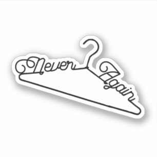 Never Again Hanger Roe v. Wade Pro-Choice