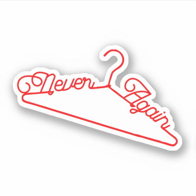 Never Again Hanger Roe v. Wade Pro-Choice (Front)