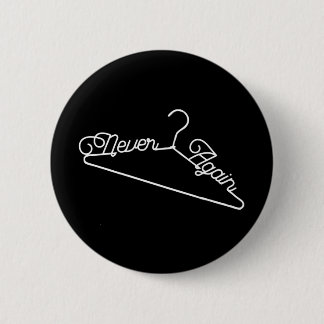 Never Again Hanger Roe v. Wade Pro-Choice 6 Cm Round Badge
