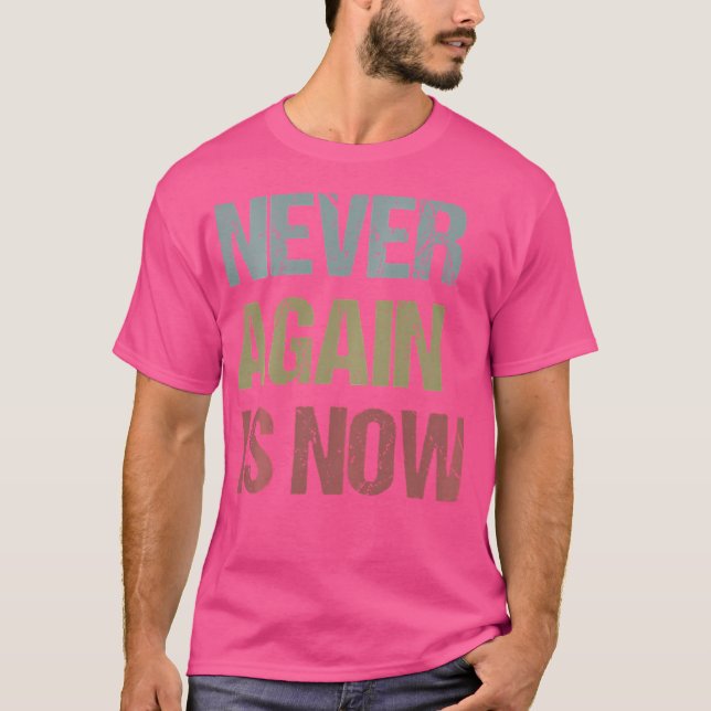 Never Again Is Now - Close The Camps Protest T-Shirt (Front)