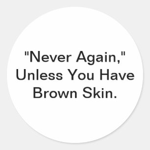 Never Again Unless Brown Skin Hankamer Artjunkhaus Classic Round Sticker
