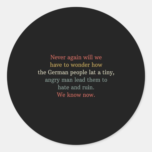 Never Again Will We Have To Wonder How The German  Classic Round Sticker (Front)