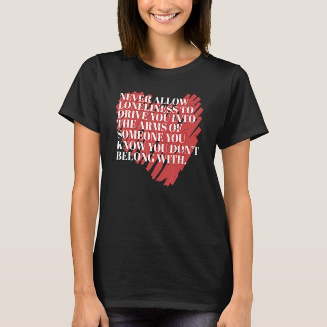 Never Allow Loneliness Motivational Empowering Quo T-Shirt (Front)