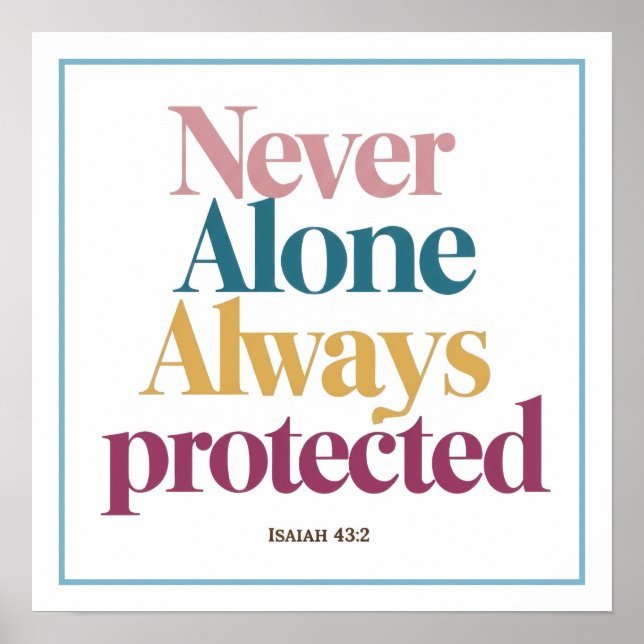 Never Alone Always Protected Isaiah 43 2 Art Poster (Front)