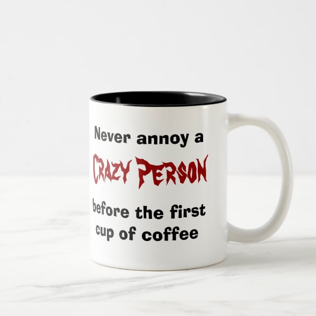 never annoy a crazy person before coffee Two-Tone coffee mug (Right)