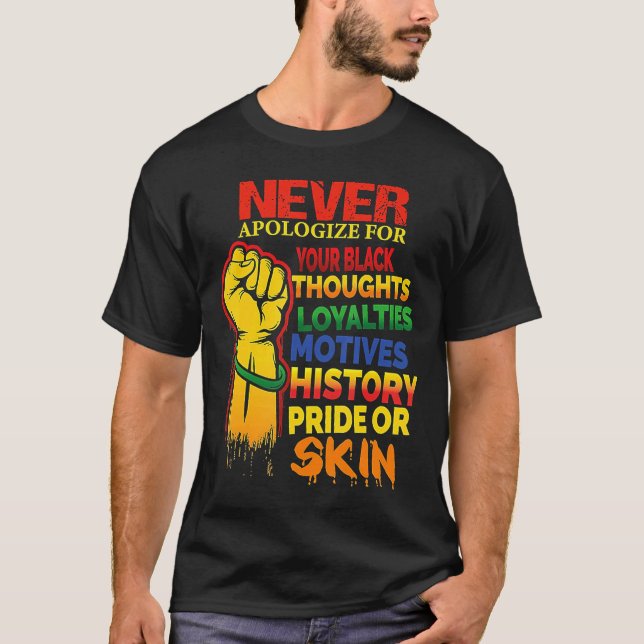 Never Apologise Black History Month BLM Melanin Pr T-Shirt (Front)
