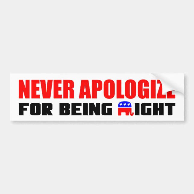 Never Apologise For Being Right! Bumper Sticker (Front)