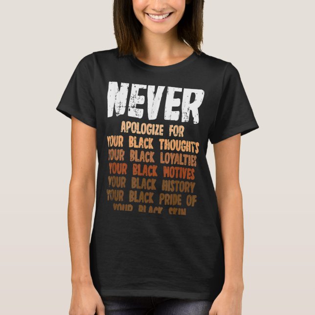 Never apologise for your black thoughts your black T-Shirt (Front)