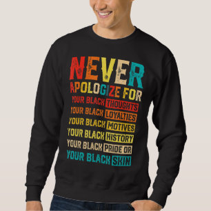 Never Apologise For Your Blackness Black History Sweatshirt