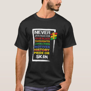 Never Apologise For Your Blackness  Black History  T-Shirt