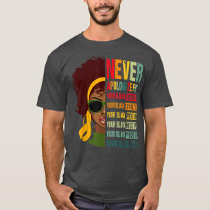 Never Apologise For Your Blackness Juneteenth Blac T-Shirt
