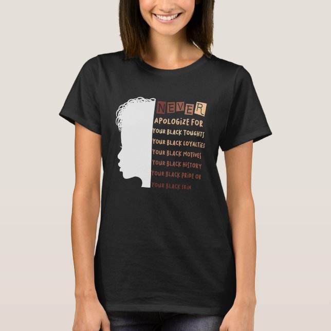 Never Apologize Black History Month BLM Melanin Pr T-Shirt (Front)