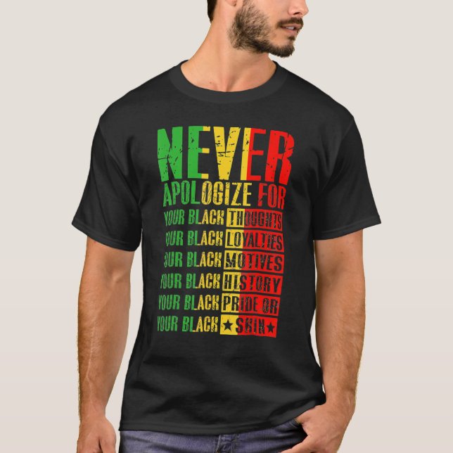 Never Apologize For Your Blackness Black History P T-Shirt (Front)