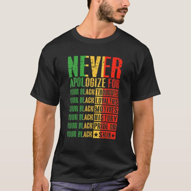 Never Apologize For Your Blackness Black History P T-Shirt (Front)