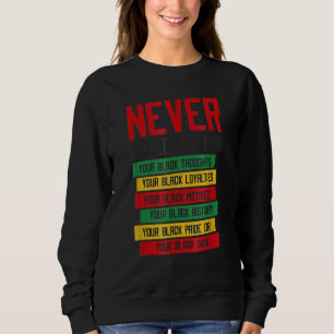 Never Apologize For Your Blackness Black History Sweatshirt