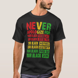 Never Apologize Your Black History Month African A T-Shirt