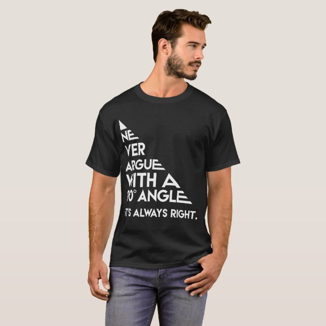 Never Argue with a 90 Degree Angle Always Right T-Shirt (Front Full)