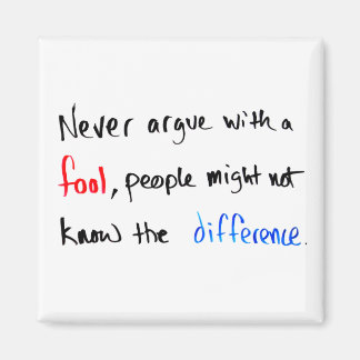 Never argue with a fool... | Minimal Hand Written Magnet
