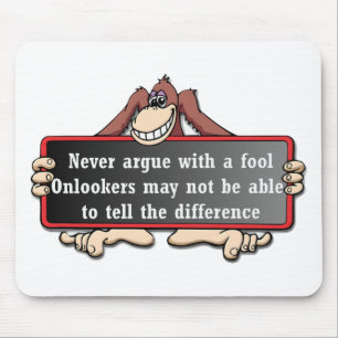 Never argue with a fool mouse mat