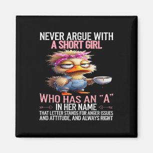 Never Argue With A Short Girl Who Has An A In Her Magnet