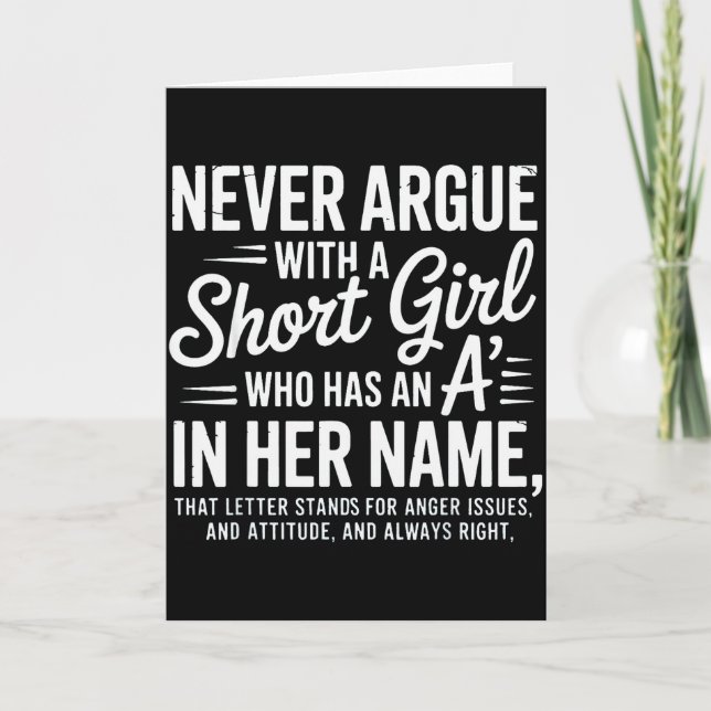 Never Argue With A Short Girl With An A In Her Nam Card (Front)