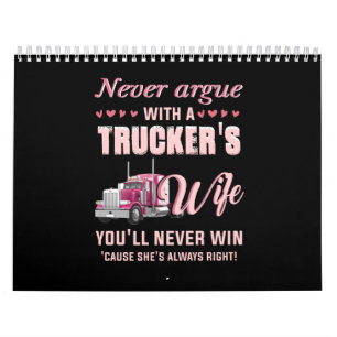 Never Aruge With A Trucker's Wife You'll never win Calendar